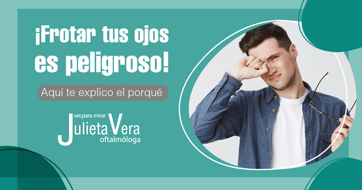 ¡Frotar tus ojos es peligroso! - Dra. Julieta Vera