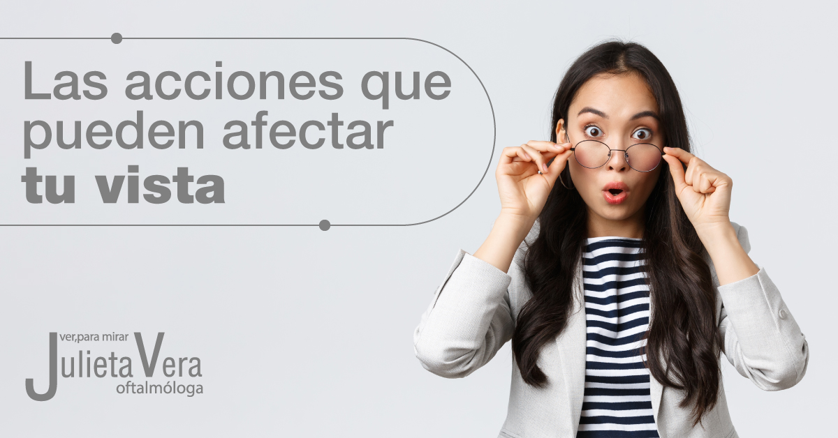 Acciones que Afectan tu Vista - Dra. Julieta Vera oftalmóloga