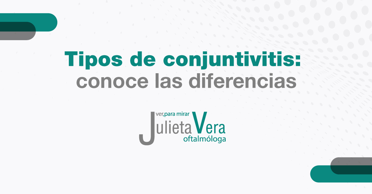 Conjuntivitis tipos, síntomas y cómo reconocerla - Dra. Julieta Vera