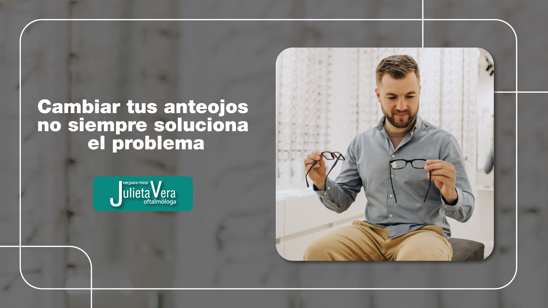 Visión borrosa ¿por qué cambiar de anteojos no siempre es la solución- Julieta Vera